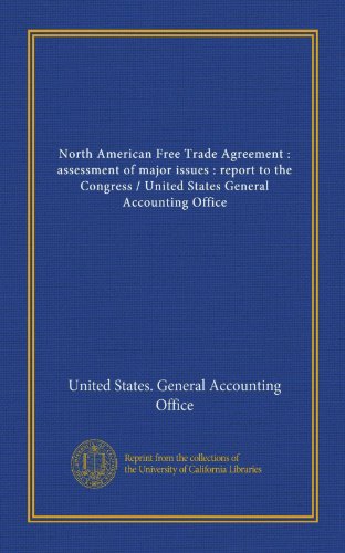 North American Free Trade Agreement : assessment of major issues : report to the Congress / United States General Accounting Office (9781125446393) by United States. General Accounting Office, .
