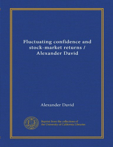 Fluctuating confidence and stock-market returns / Alexander David (9781125447291) by David, Alexander