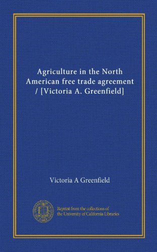 Agriculture in the North American free trade agreement / [Victoria A. Greenfield] (9781125456293) by Greenfield, Victoria A