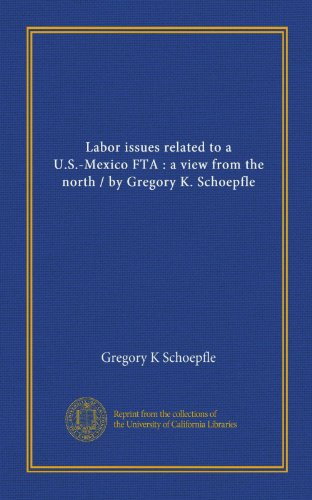 Labor issues related to a U.S.-Mexico FTA: a view from the north / by Gregory K. Schoepfle (9781125458129) by Jack Webb