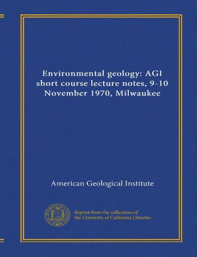 Environmental geology: AGI short course lecture notes, 9-10 November 1970, Milwaukee (9781125458181) by American Geological Institute, .