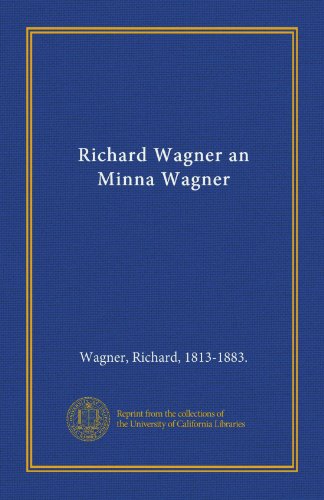 Richard Wagner an Minna Wagner (German Edition) (9781125461082) by Wagner, Richard, 1813-1883., .