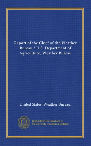 Report of the Chief of the Weather Bureau / U.S. Department of Agriculture, Weather Bureau (9781125470473) by United States. Weather Bureau., .