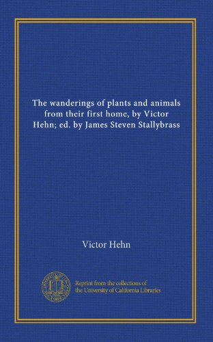 9781125492703: The wanderings of plants and animals from their first home, by Victor Hehn; ed. by James Steven Stallybrass
