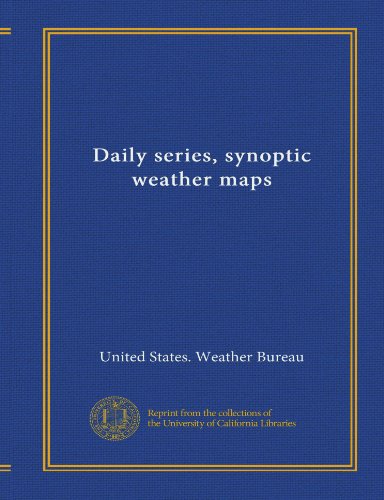 Daily series, synoptic weather maps (9781125499276) by United States. Weather Bureau, .