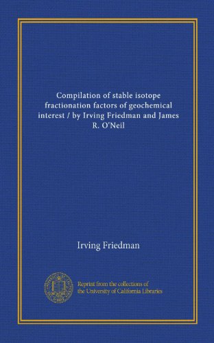 Compilation of stable isotope fractionation factors of geochemical interest / by Irving Friedman and James R. O'Neil (9781125509159) by Friedman, Irving