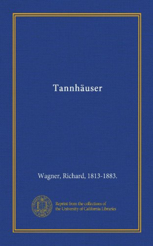 TannhÃ¤user (German Edition) (9781125518601) by Wagner, Richard, 1813-1883., .