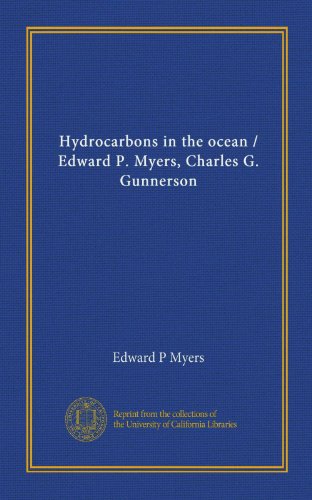 Hydrocarbons in the ocean / Edward P. Myers, Charles G. Gunnerson (9781125524695) by Myers, Edward P