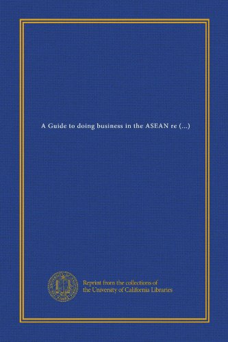 Imagen de archivo de A Guide to doing business in the ASEAN region : Brunei/Indonesia/Malaysia/Philippines/Singapore/Thailand a la venta por Cameron Park Books