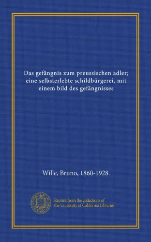 9781125547922: Das gefngnis zum preussischen adler; eine selbsterlebte schildbrgerei, mit einem bild des gefngnisses (German Edition)