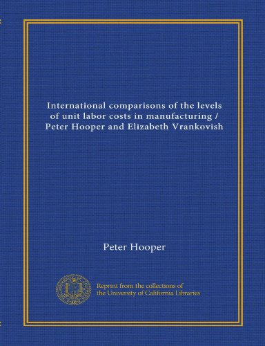 International comparisons of the levels of unit labor costs in manufacturing / Peter Hooper and Elizabeth Vrankovish (9781125560891) by Hooper, Peter