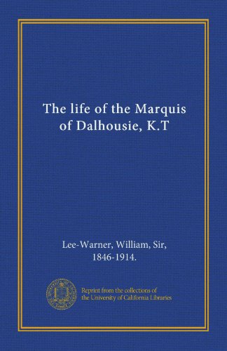 The life of the Marquis of Dalhousie, K.T (9781125577585) by Lee-Warner, William, Sir, 1846-1914., .