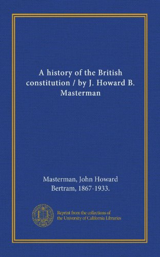 9781125578933: A history of the British constitution / by J. Howard B. Masterman