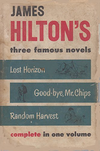 James Hilton's Three Famous Novels: Lost Horizon, Good-bye Mr Chips, Random Harvest (9781125606308) by Hilton, James