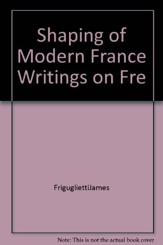 Shaping of Modern France Writings on Fre