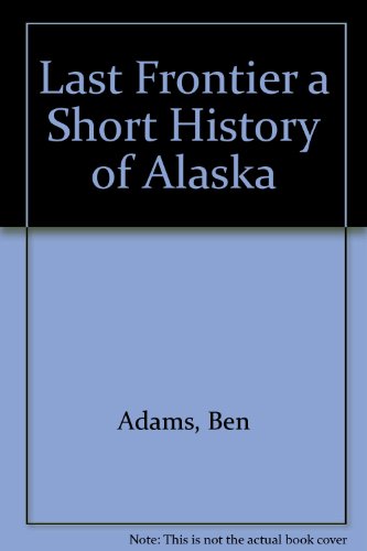 Beispielbild fr The Last Frontier, a Short History of Alaska zum Verkauf von Better World Books