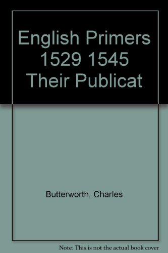 Beispielbild fr The English Primers (1529-1545): Their Publication and Connection with the English Bible and the Reformation in England zum Verkauf von Powell's Bookstores Chicago, ABAA