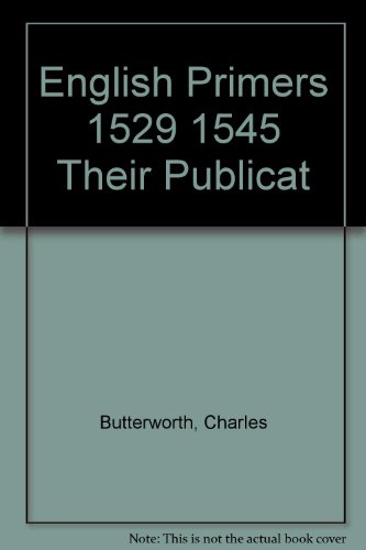 The English Primers (1529-1545): Their Publication and Connection with the English Bible and the ...