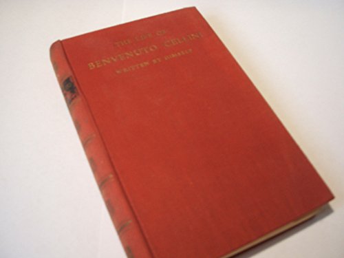 The life of Benvenuto Cellini (9781125856192) by Cellini, Benvenuto; Translated By John Aldington Symonds Introduced And; Illustrated By John Pope-Hennessy