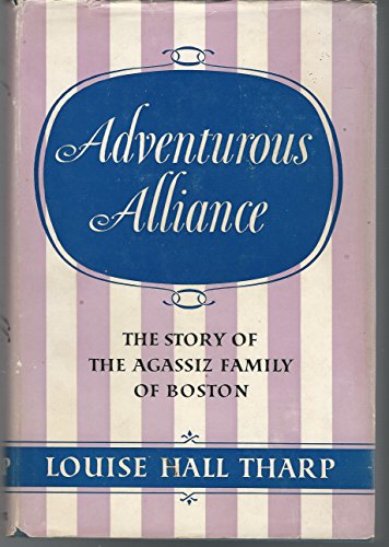 Beispielbild fr Adventurous Alliance; the Story of the Agassiz Family of Boston zum Verkauf von Book Alley