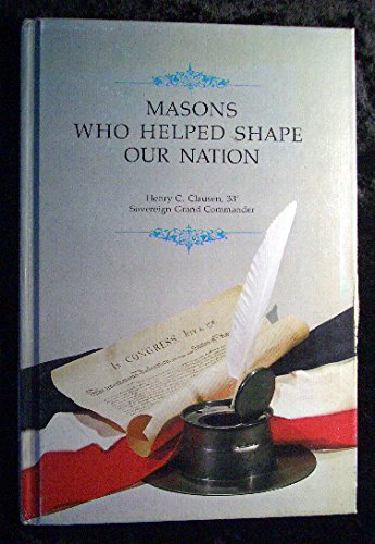 Masons Who Helped Shape Our Nation (9781127512546) by Clausen, Henry C