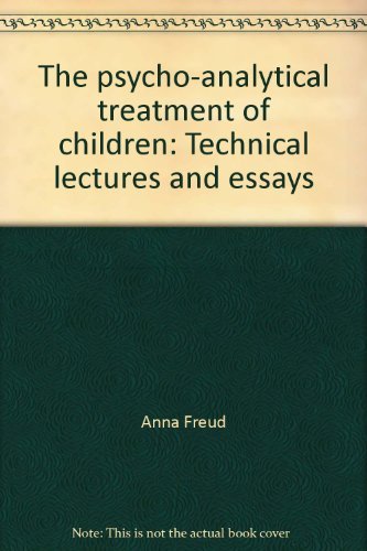 The psycho-analytical treatment of children: Technical lectures and essays (9781127524815) by Anna Freud