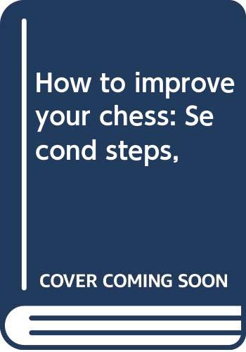 9781127528905: How to improve your chess: Second steps,