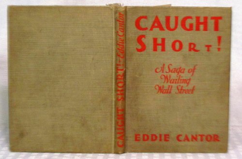 Caught short!: A saga of wailing Wall street (9781127530212) by Cantor, Eddie