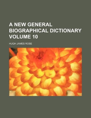 A new general biographical dictionary Volume 10 (9781130002171) by Hugh James Rose