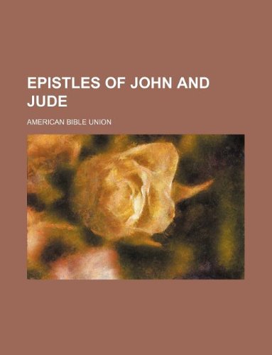 Epistles of John and Jude (9781130004007) by American Bible Union