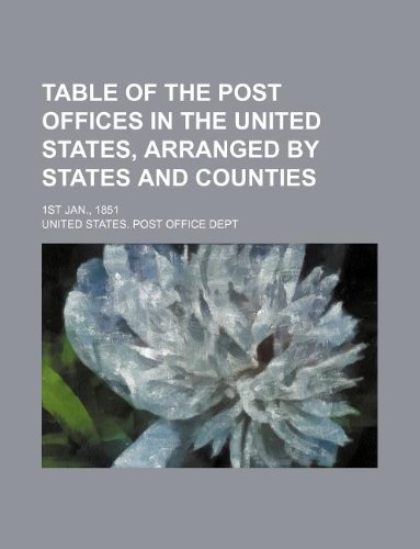 9781130009606: Table of the post offices in the United States, arranged by states and counties; 1st Jan., 1851
