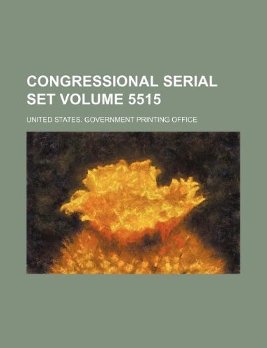 Congressional serial set Volume 5515 (9781130012606) by United States Government Office