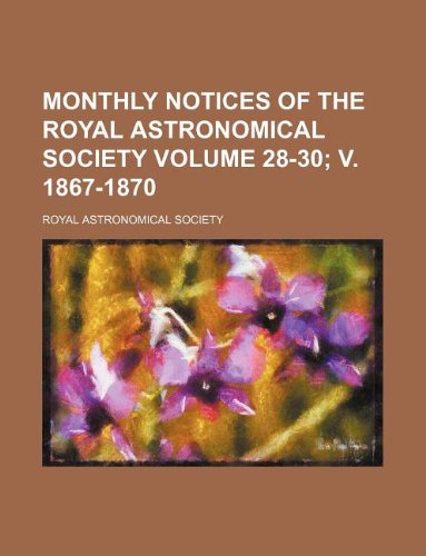 9781130015294: Monthly notices of the Royal Astronomical Society Volume 28-30; v. 1867-1870