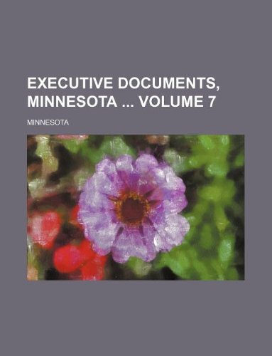 Executive Documents, Minnesota Volume 7 (9781130017724) by Minnesota