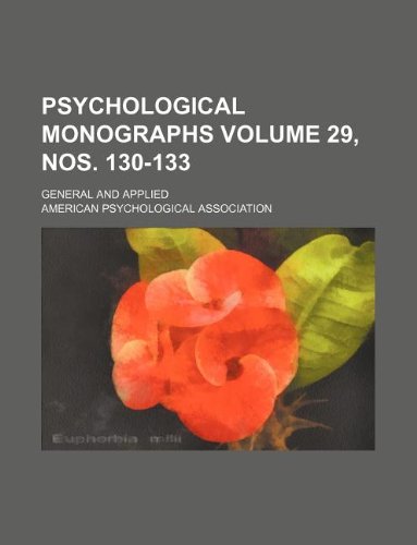 Psychological monographs Volume 29, nos. 130-133 ; general and applied (9781130017854) by American Psychological Association