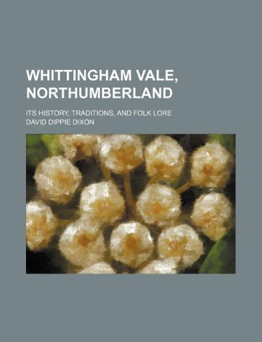 9781130019063: Whittingham Vale, Northumberland; its history, traditions, and folk lore