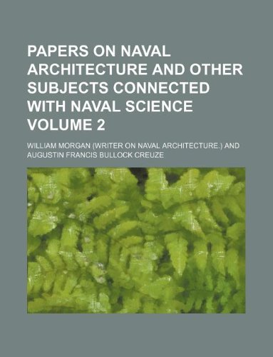 Papers on naval architecture and other subjects connected with naval science Volume 2 (9781130022179) by William Morgan