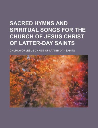 9781130025415: Sacred hymns and spiritual songs for the Church of Jesus Christ of Latter-day Saints