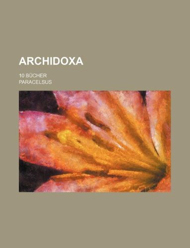 Archidoxa; 10 BÃ¼cher (9781130027235) by Paracelsus