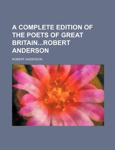 A Complete Edition of the Poets of Great Britainrobert Anderson (9781130028942) by Robert Anderson