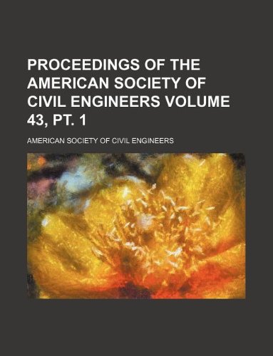 Proceedings of the American Society of Civil Engineers Volume 43, PT. 1 (9781130029123) by American Society Of Civil Engineers