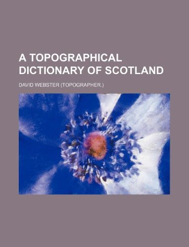 A Topographical Dictionary of Scotland (9781130029345) by David Webster