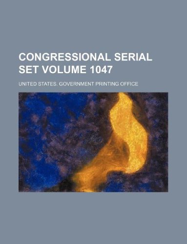 Congressional serial set Volume 1047 (9781130030143) by United States Government Office