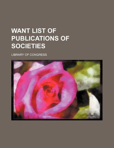 Want list of publications of societies (9781130034103) by Library Of Congress