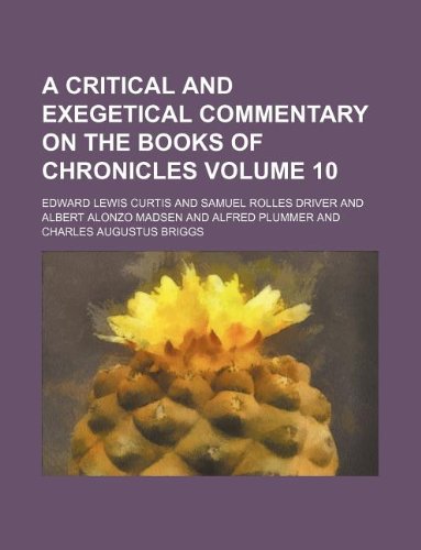 A critical and exegetical commentary on the books of Chronicles Volume 10 (9781130034899) by Edward Lewis Curtis