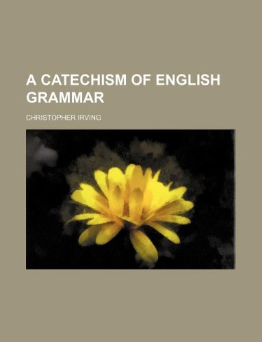 A catechism of English grammar (9781130035926) by Christopher Irving