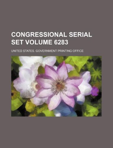 Congressional serial set Volume 6283 (9781130042849) by United States Government Office