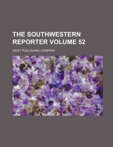 The Southwestern reporter Volume 52 (9781130043860) by West Publishing Company
