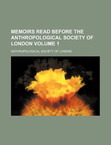 Memoirs read before the Anthropological Society of London Volume 1 (9781130045789) by Anthropological Society Of London