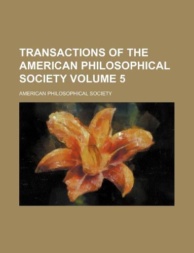 Transactions of the American Philosophical Society Volume 5 (9781130047752) by American Philosophical Society